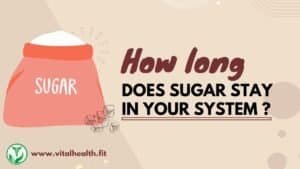 Read more about the article How Long Does Sugar Stay in Your System ?