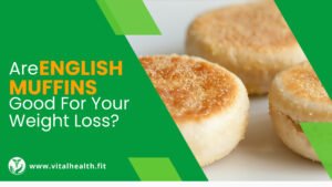 Read more about the article [2023 Update] Are English Muffins Good For Your Weight Loss ?