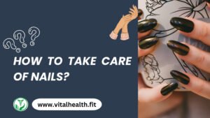 Read more about the article [2024 Update] How to Take Care of Nails ?