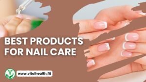 Read more about the article [2024 Update] The Best Products For Nail Care         