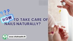 Read more about the article [2024 Update] How To Take Care Of Nails Naturally ?