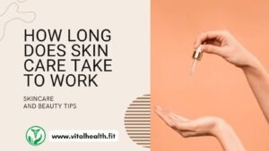 Read more about the article [2024 Update] How long does skin care take to work