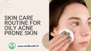 Read more about the article [2024 Update] Skin Care Routine for Oily Acne-Prone Skin